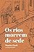 Os rios morrem de sede