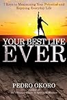Your Best Life Ever: 7 Keys to Maximizing Your Potential And Enjoying Everyday Life.