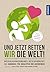 Und jetzt retten wir die Welt by Marek Rohde Und jetzt retten wir die Welt by Marek Rohde