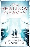 These Shallow Graves by Jennifer Donnelly