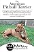 The American Pitbull Terrier: A Complete and Comprehensive Owners Guide to: Buying, Owning, Health, Grooming, Training, Obedience, Understanding and Caring ... Caring for a Dog from a Puppy to Old Age)