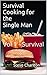 Survival Cooking for the Single Man: Vol 1 - Survival