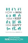 How to Win Him and Keep Him Happy: Secrets to Becoming an AMAZING Wife (How-Tos for a Better Life Series Book 1) How to Win Him and Keep Him Happy: Secrets to Becoming an AMAZING Wife (How-Tos for a Better Life Series Book 1)