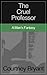 The Cruel Professor: A Man'...