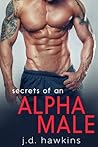 Secrets of an Alpha Male by J.D. Hawkins