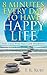 8 Minutes Every Day To Have Happy Life: Stress Detox With Steps Guide Mindfulness