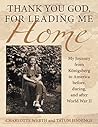 Thank You God, for Leading Me Home: My Journey from Königsberg to America Before, During, and After World War II Thank You God, for Leading Me Home: My Journey from Königsberg to America Before, During, and After World War II