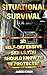 Situational Survival: 30 Self-Defensive Skills You Should Know To Be Protected: (Survival Tactics, Self-Defencsive Skills) (Learn to Protect Yourself, Situational Survival)