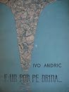 E un pod pe Drina by Ivo Andrić E un pod pe Drina by Ivo Andrić