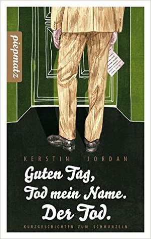 Guten Tag, Tod mein Name. Der Tod.: Kurzgeschichten zum Schmunzeln