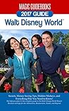 Magic Guidebooks Walt Disney World 2017 Guide: Secrets, Money Saving Tips, Hidden Mickeys, and Everything Else You Need to Know Magic Guidebooks Walt Disney World 2017 Guide: Secrets, Money Saving Tips, Hidden Mickeys, and Everything Else You Need to Know
