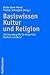 Basiswissen Kultur und Religion: 101 Grundbegriffe für Unterricht, Studium und Beruf (German Edition)
