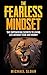 The Fearless Mindset: The E...