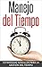 Gestión del tiempo - Manejo del Tiempo: Simples técnicas para cambiar tus hábitos y mejorar tu productividad personal (Productividad Personal, Manejo del tiempo, Gestión del tiempo) (Spanish Edition)