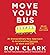 Move Your Bus: An Extraordinary New Approach to Accelerating Success in Work and Life
