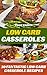 Low Carb Casseroles: 30 Fantastic Low Carb Casserole Recipes