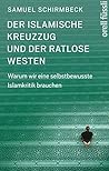 Der islamische Kreuzzug und der ratlose Westen: Warum wir eine selbstbewusste Islamkritik brauchen (German Edition) Der islamische Kreuzzug und der ratlose Westen: Warum wir eine selbstbewusste Islamkritik brauchen (German Edition)