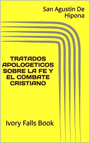 Tratados Apologeticos Sobre La Fe y El Combate Cristiano