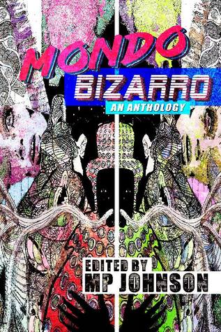 Mondo Bizarro: An Anthology