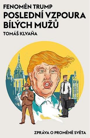 Fenomén Trump: Poslední vzpoura bílých mužů (Hardcover)