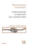Come salvare il mercato dal capitalismo: Idee per un'altra finanza (Italian Edition)