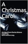 A Christmas Carol: Abridged from Charles Dickens original by Keith and Ann Laity