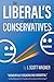 The Liberal's Guide to Conservatives by J. Scott Wagner