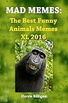 MAD MEMES: The Best Funny Animals Memes XL 2016: Ultimate Handbook. Memes For Kids