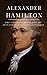 Alexander Hamilton: The Con...