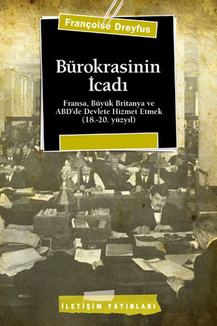 Bürokrasinin İcadı: Fransa, Büyük Britanya ve ABD’de Devlete Hizmet Etmek (18.-20. yüzyıl)