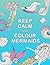 Keep Calm and Colour Mermaids by Unknown