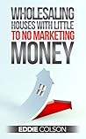 Wholesaling Real Estate With Little To No Marketing Money