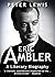 Eric Ambler: A Literary Bio...