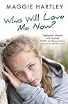 Who Will Love Me Now? by Maggie Hartley