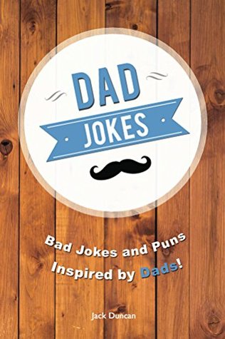 Dad Jokes: Bad Jokes and Puns Inspired by Dads! (Kindle Edition)