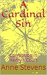 A Cardinal Sin: Corruption in Henry's Court (Thomas Cromwell: Tudor Crimes Book 13)