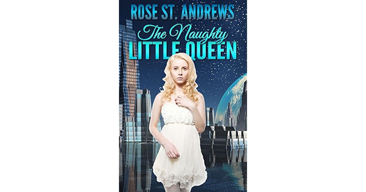 The Naughty Little Queen by Rose St. Andrews