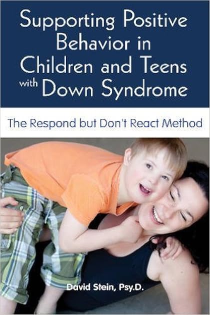 Supporting Positive Behavior in Children and Teens With Down Syndrome: The Respond but Don't React Method