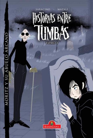 Historias entre Tumbas, Tomo I: Moritz y su abuelo Arcano (Historias entre tumbas, #1)