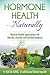 Hormone Health - Naturally: Understanding Thyroid, Adrenal and Ovarian Hormones for Women