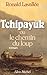 Tchipayuk ou le Chemin du loup (French Edition)
