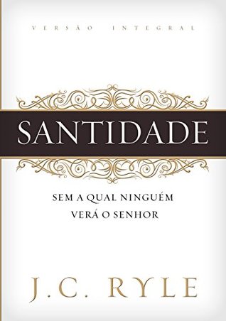 Santidade: Sem a qual ninguém verá ao Senhor