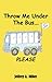 Throw Me Under The Bus...Please by Jeffrey A. Miller