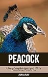 Peacock: A Children Pictures Book About Peacock With Fun Peacock Facts and Photos For Kids