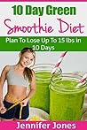 10 Day Green Smoothie Diet by Jennifer Jones