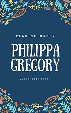 Philippa Gregory Reading Order Wideacre Books Princess Florizella Children S Books Earthly Joys Books Boleyn Books Cousin S War Books Darkness Books By Philippa Gregory By Peter Starke