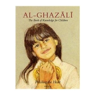 Imam Al-Ghazali: The Book of Knowledge for Children (Ghazali Children)