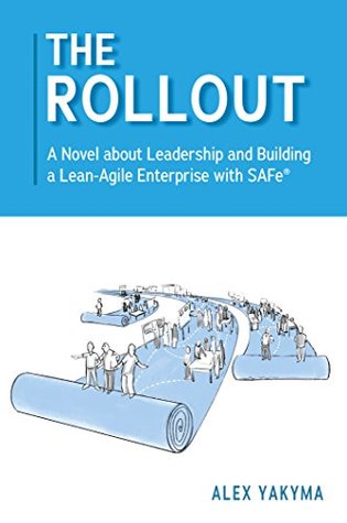 The Rollout: A Novel about Leadership and Building a Lean-Agile Enterprise with SAFe® (Kindle Edition)