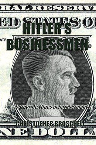 Hitler's Businessmen: Corporate ethics in Nazi Germany (Kindle Edition)