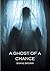 A Ghost of a Chance